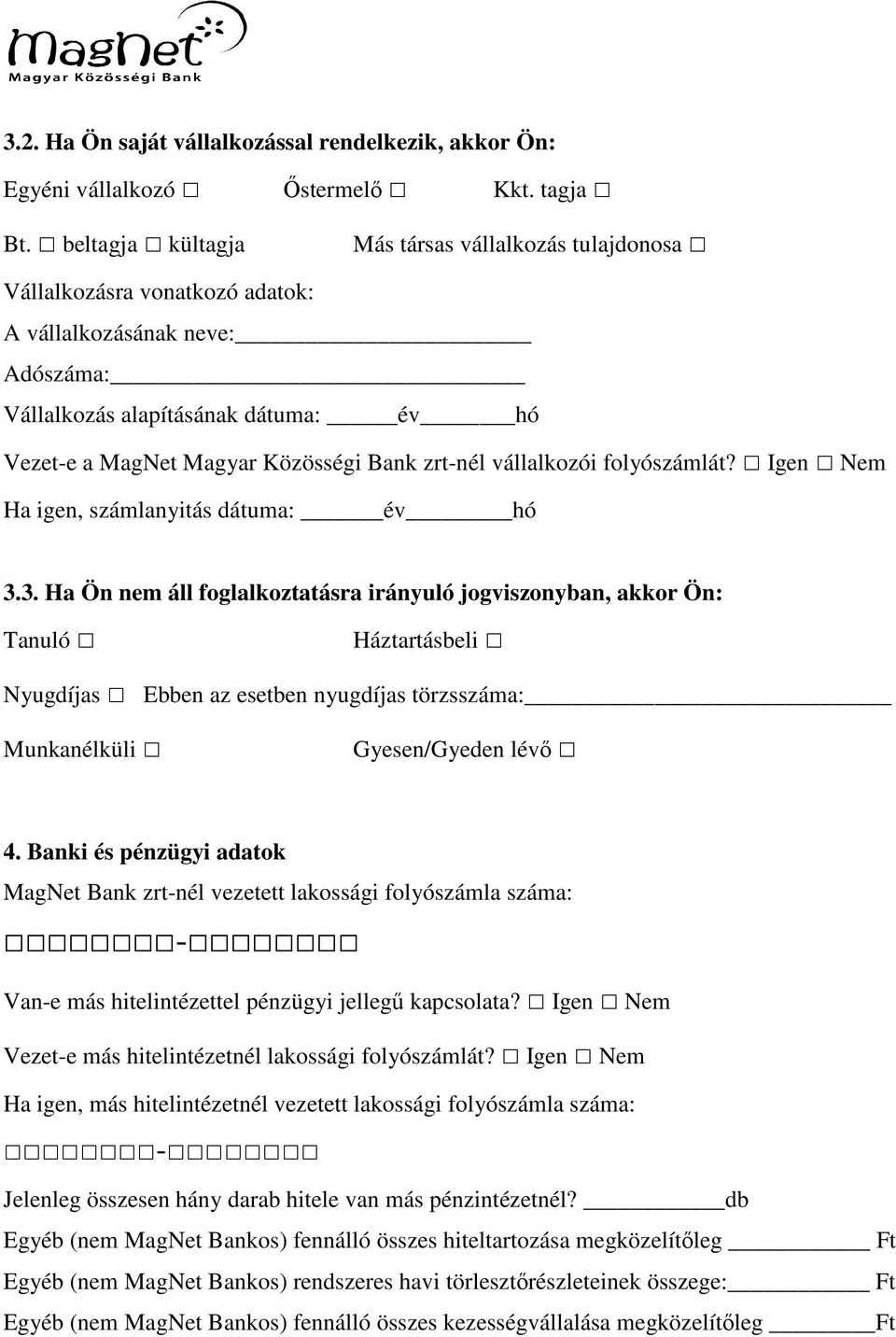 zrt-nél vállalkozói folyószámlát? Igen Nem Ha igen, számlanyitás dátuma: év hó 3.