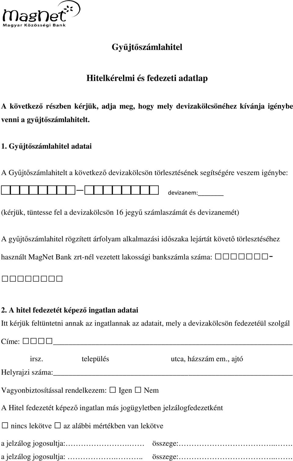 devizanemét) A gyűjtőszámlahitel rögzített árfolyam alkalmazási időszaka lejártát követő törlesztéséhez használt MagNet Bank zrt-nél vezetett lakossági bankszámla száma: - 2.