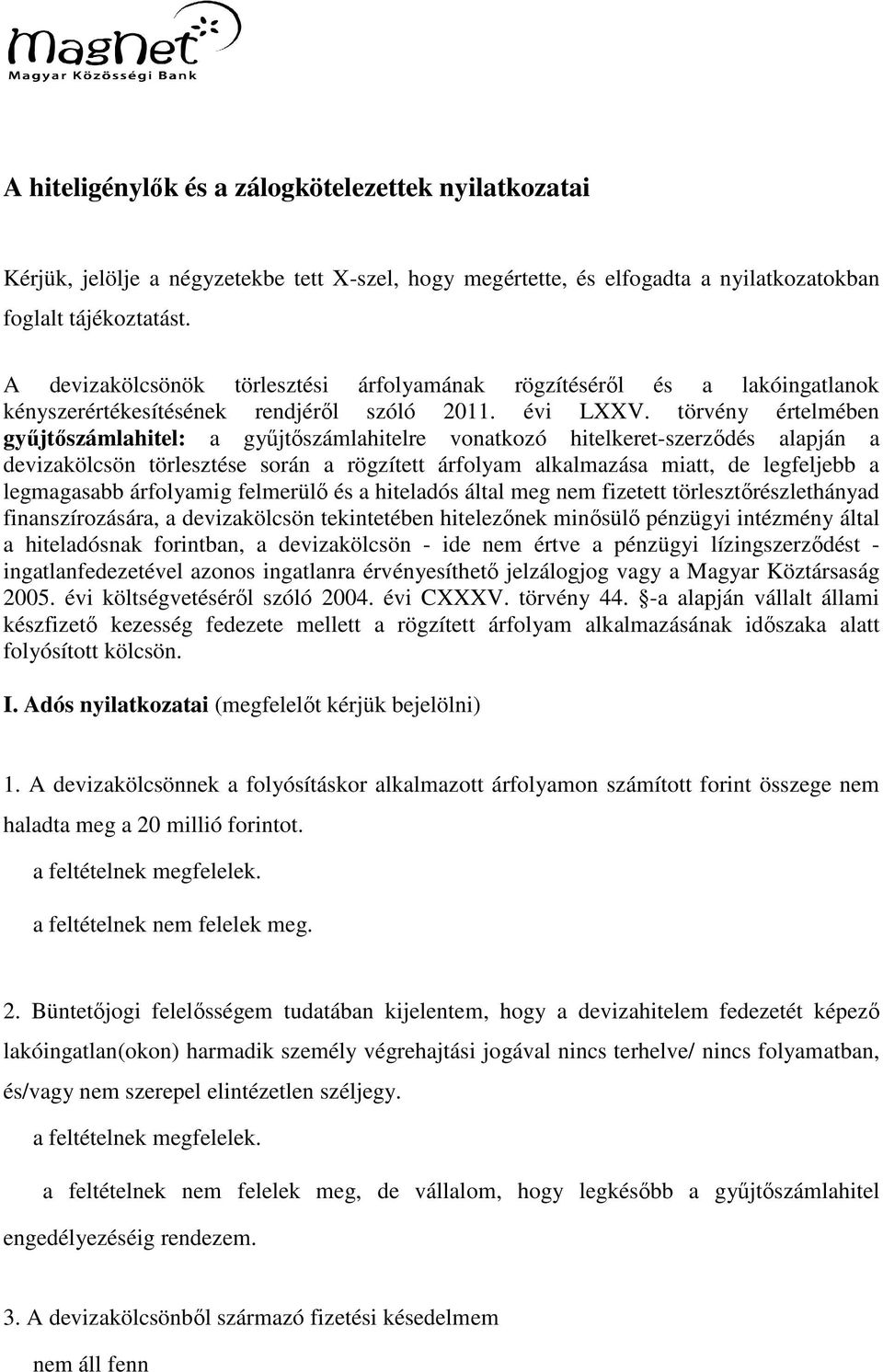 törvény értelmében gyűjtőszámlahitel: a gyűjtőszámlahitelre vonatkozó hitelkeret-szerződés alapján a devizakölcsön törlesztése során a rögzített árfolyam alkalmazása miatt, de legfeljebb a