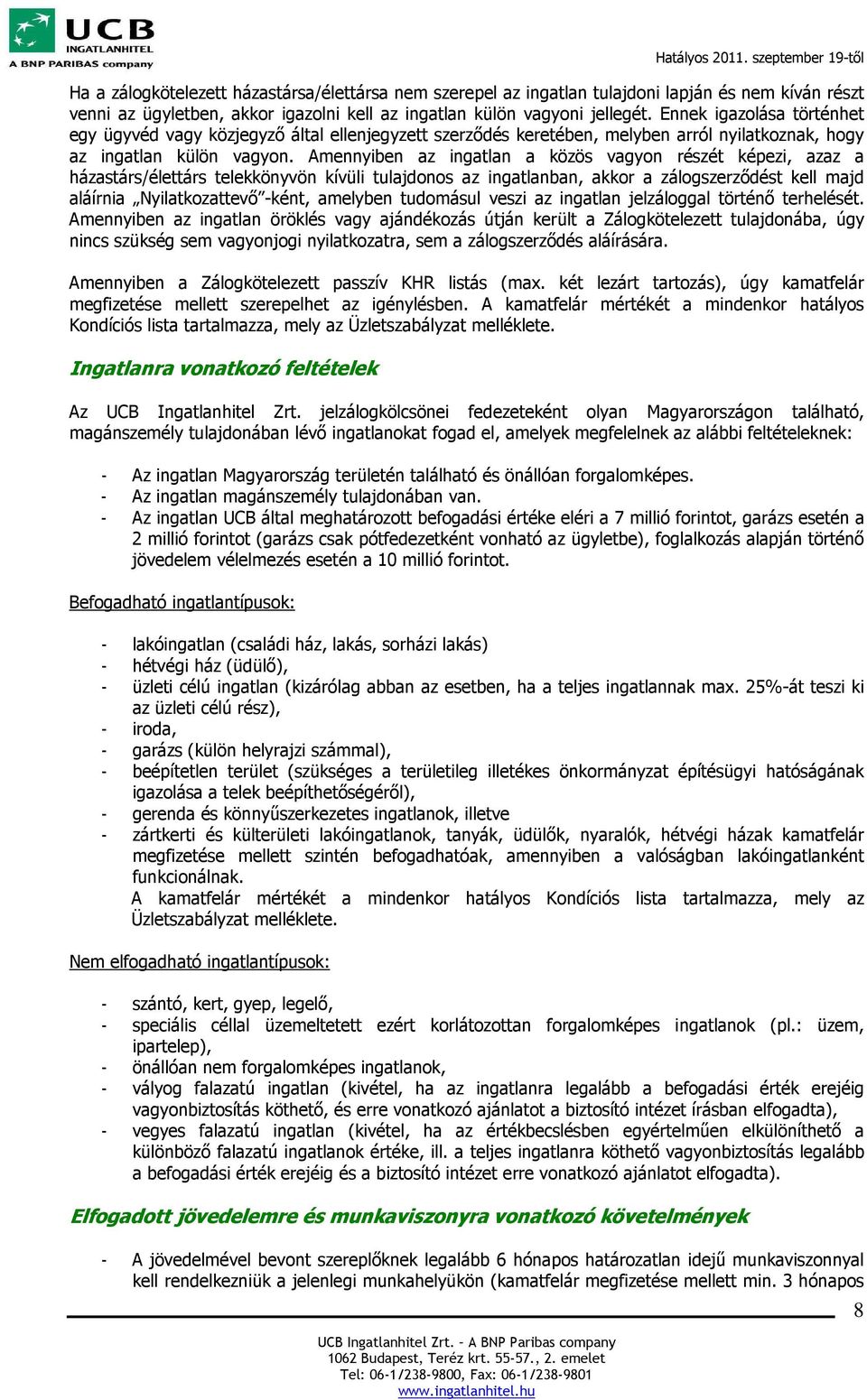 Ennek igazolása történhet egy ügyvéd vagy közjegyző által ellenjegyzett szerződés keretében, melyben arról nyilatkoznak, hogy az ingatlan külön vagyon.