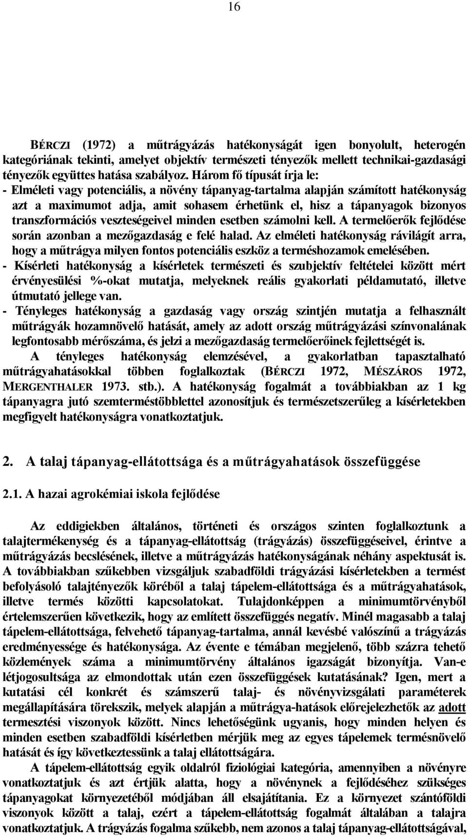 transzformációs veszteségeivel minden esetben számolni kell. A termelőerők fejlődése során azonban a mezőgazdaság e felé halad.