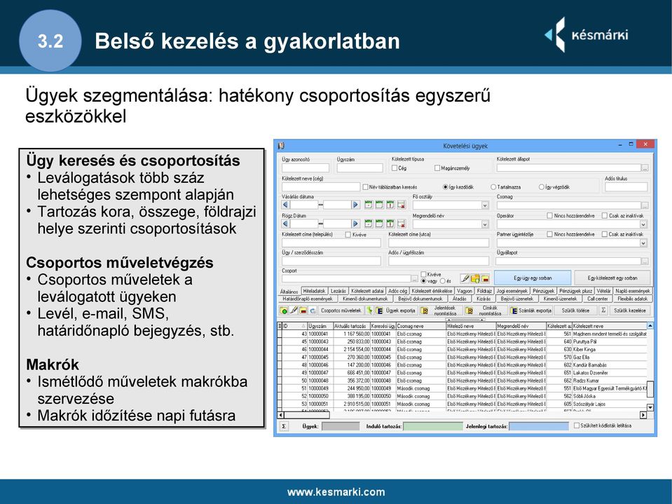 csoportosítások Csoportos Csoportos műveletvégzés műveletvégzés Csoportos Csoportos műveletek műveletek aa leválogatott leválogatott ügyeken ügyeken Levél, Levél, e-mail, e-mail, SMS, SMS,