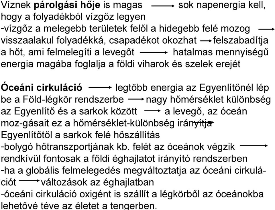 hőmérséklet különbség az Egyenlítő és a sarkok között a levegő, az óceán moz-gásait ez a hőmérséklet-különbség irányítja Egyenlítőtől a sarkok felé hőszállítás -bolygó hőtranszportjának kb.