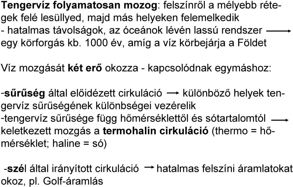 1000 év, amíg a víz körbejárja a Földet Víz mozgását két erő okozza - kapcsolódnak egymáshoz: -sűrűség által előidézett cirkuláció különböző helyek