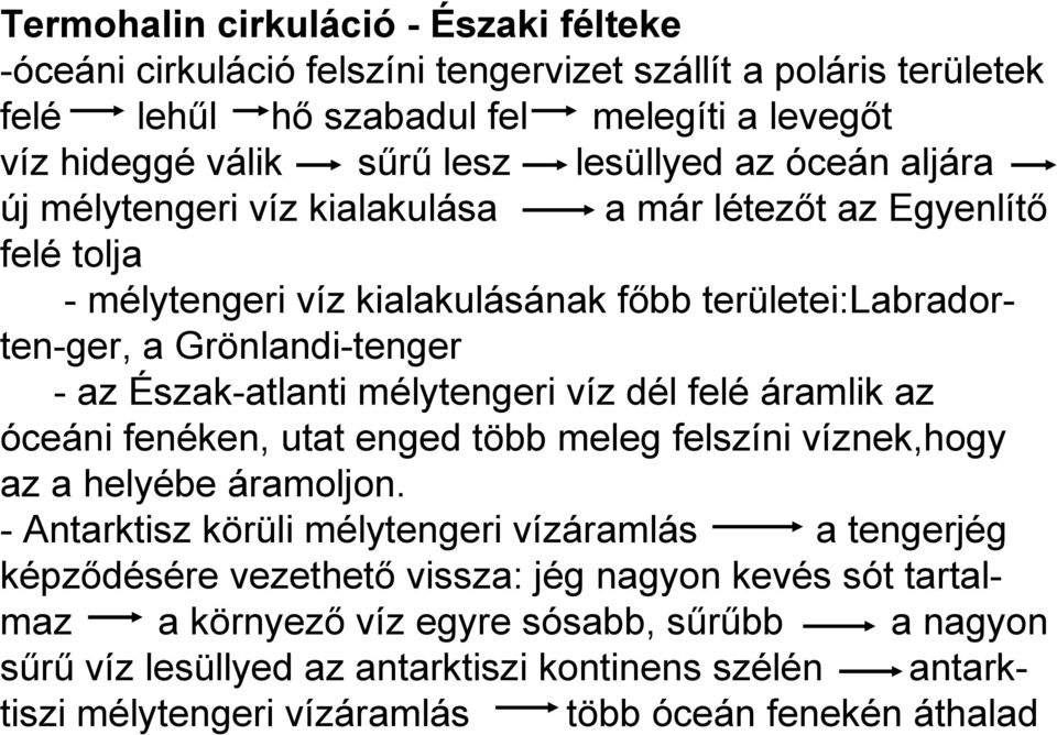 mélytengeri víz dél felé áramlik az óceáni fenéken, utat enged több meleg felszíni víznek,hogy az a helyébe áramoljon.