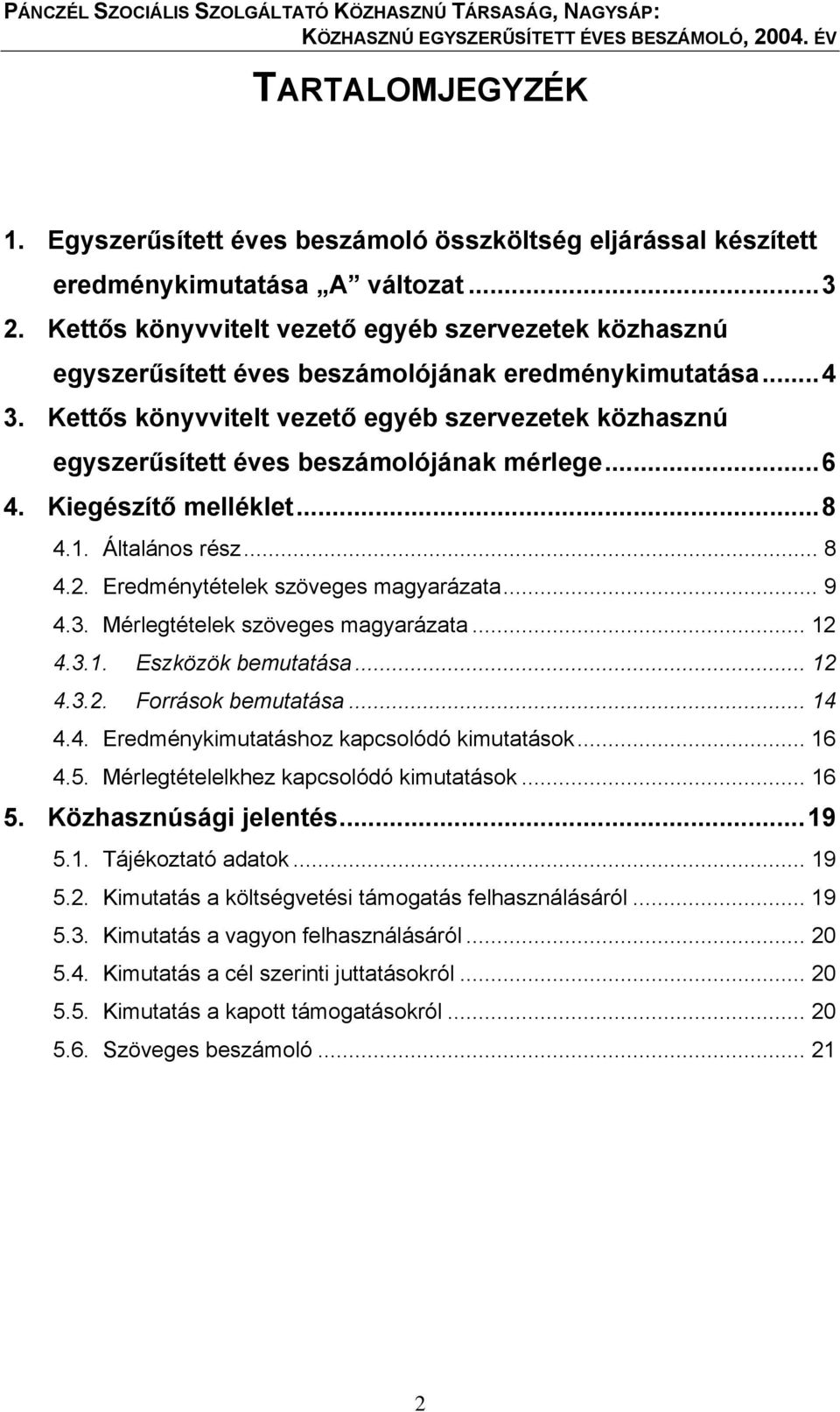 ..3 TUKettős könyvvitelt vezető egyéb szervezetek közhasznú egyszerűsített éves beszámolójának eredménykimutatásaut.