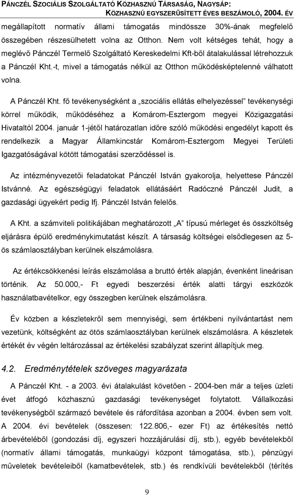 -t, mivel a támogatás nélkül az Otthon működésképtelenné válhatott volna. A Pánczél Kht.