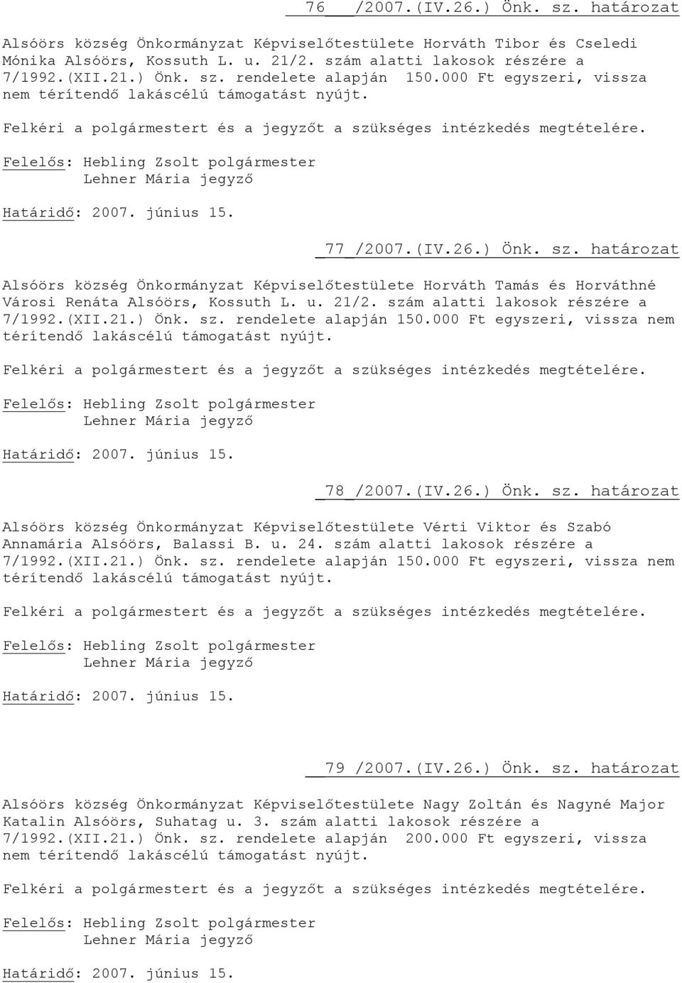 kséges intézkedés megtételére. Lehner Mária Határidő: 2007. június 15. _77_/2007.(IV.26.) Önk. sz.