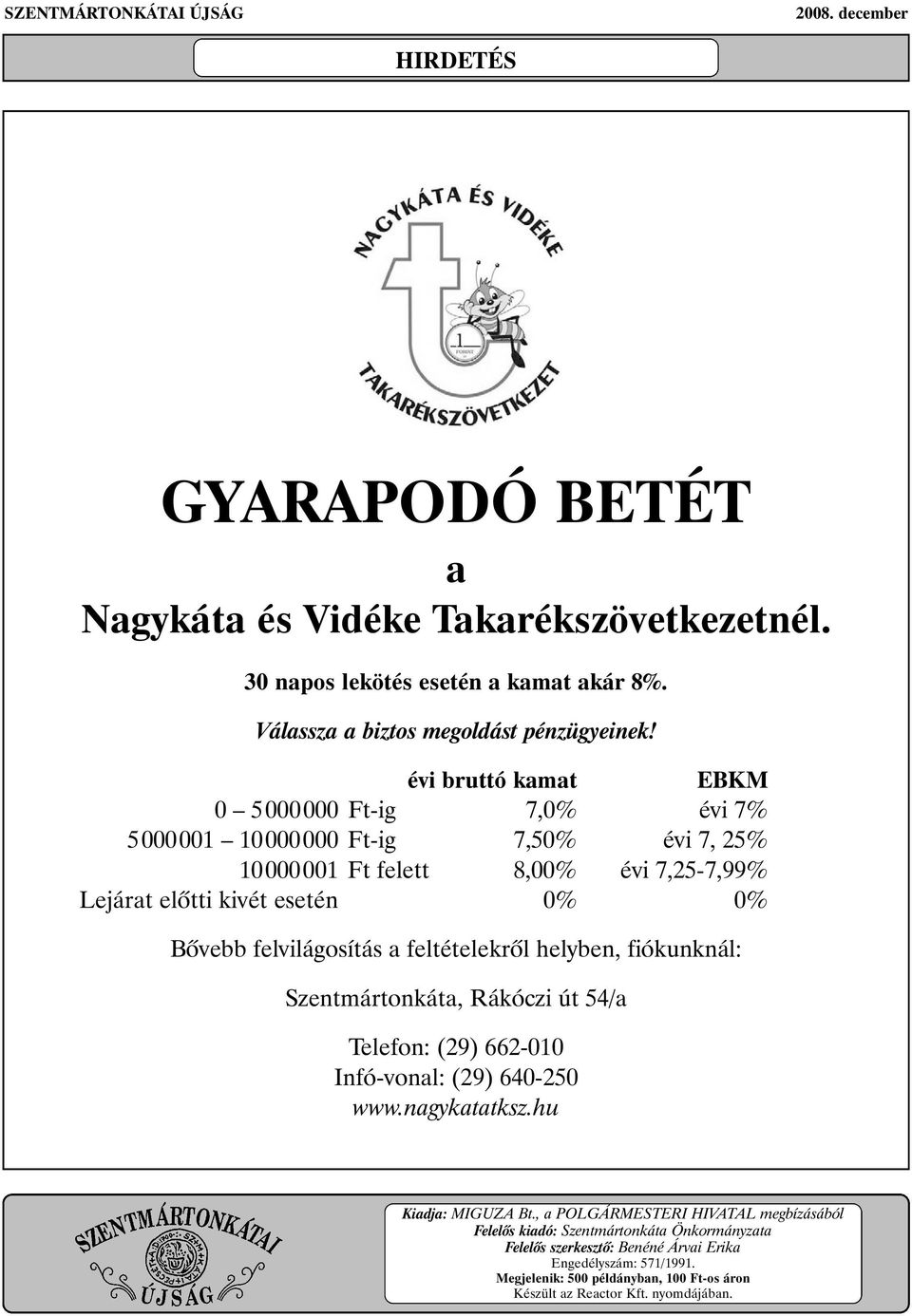 a feltételekrõl helyben, fiókunknál: Szentmártonkáta, Rákóczi út 54/a Telefon: (29) 662-010 Infó-vonal: (29) 640-250 www.nagykatatksz.hu Kiadja: MIGUZA Bt.