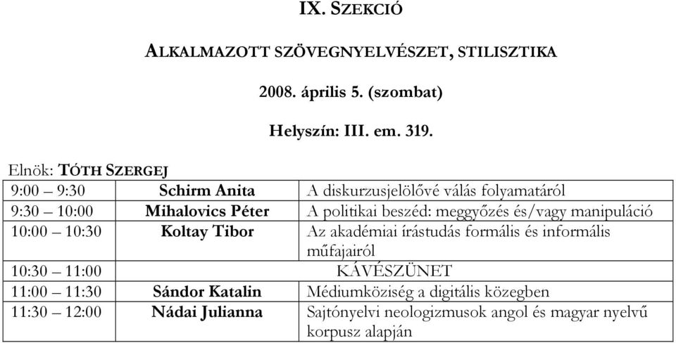 meggyızés és/vagy manipuláció 10:00 10:30 Koltay Tibor Az akadémiai írástudás formális és informális mőfajairól 10:30 11:00