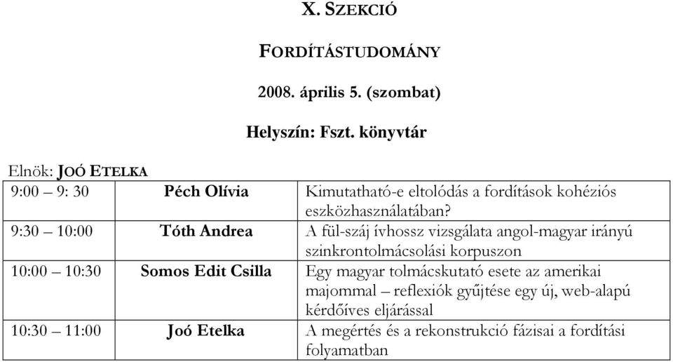 9:30 10:00 Tóth Andrea A fül-száj ívhossz vizsgálata angol-magyar irányú szinkrontolmácsolási korpuszon 10:00 10:30 Somos Edit