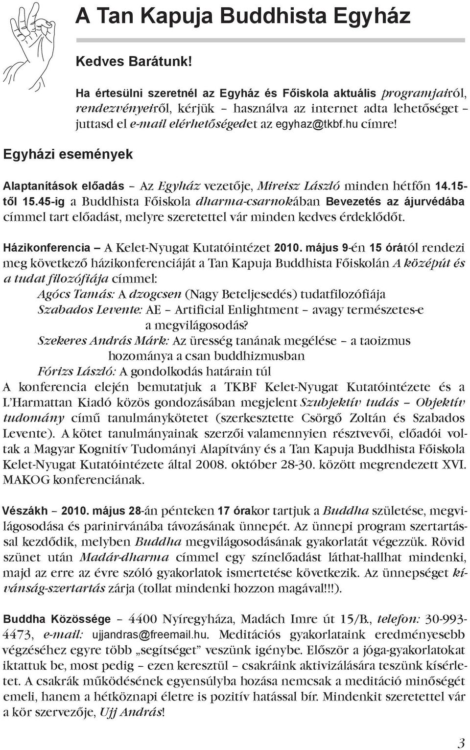 Alaptanítások előadás Az Egyház vezetője, Mireisz László minden hétfőn 14.15- től 15.