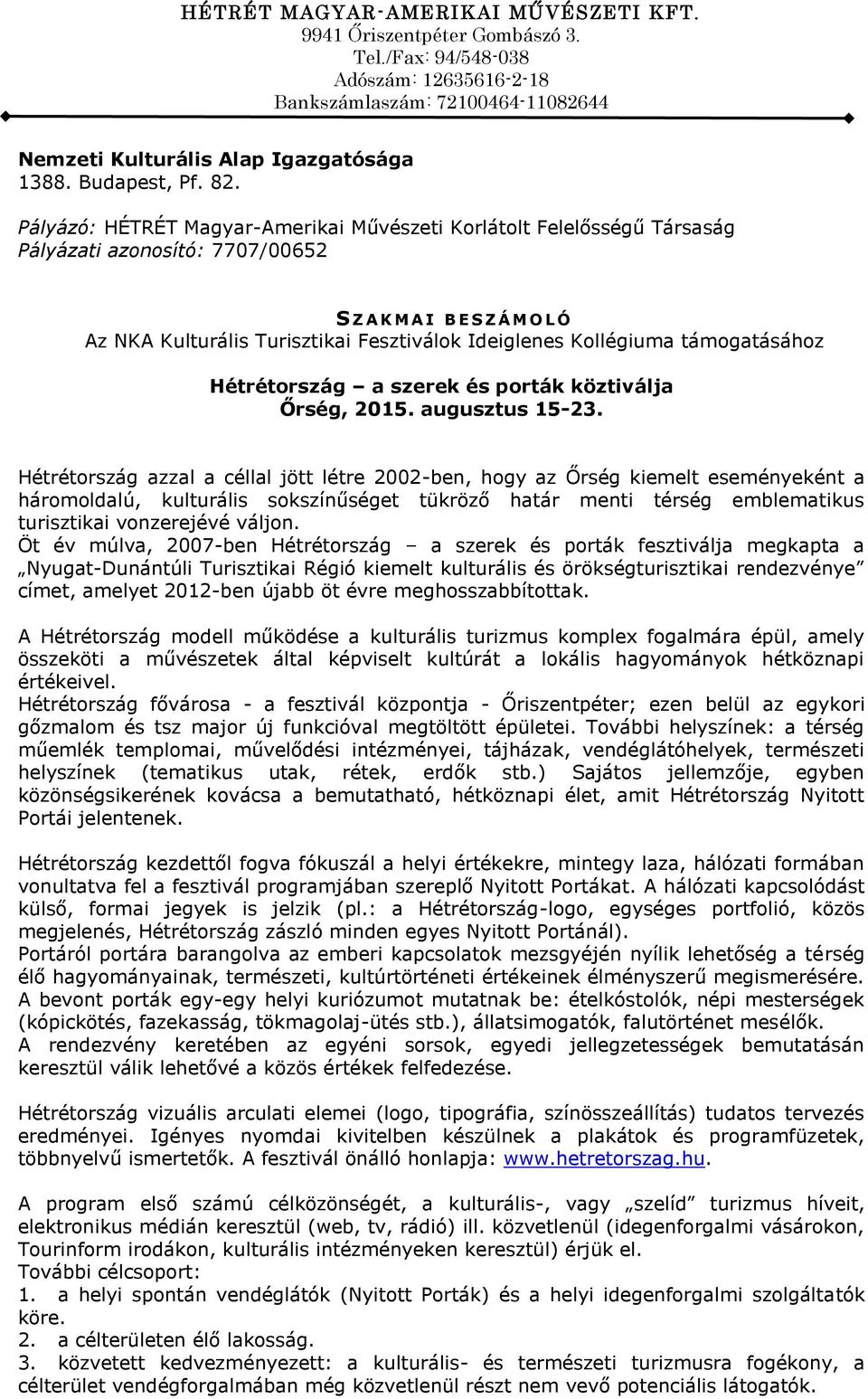 Pályázó: HÉTRÉT Magyar-Amerikai Művészeti Korlátolt Felelősségű Társaság Pályázati azonosító: 7707/00652 S Z A K M A I B E S Z Á M O L Ó Az NKA Kulturális Turisztikai Fesztiválok Ideiglenes