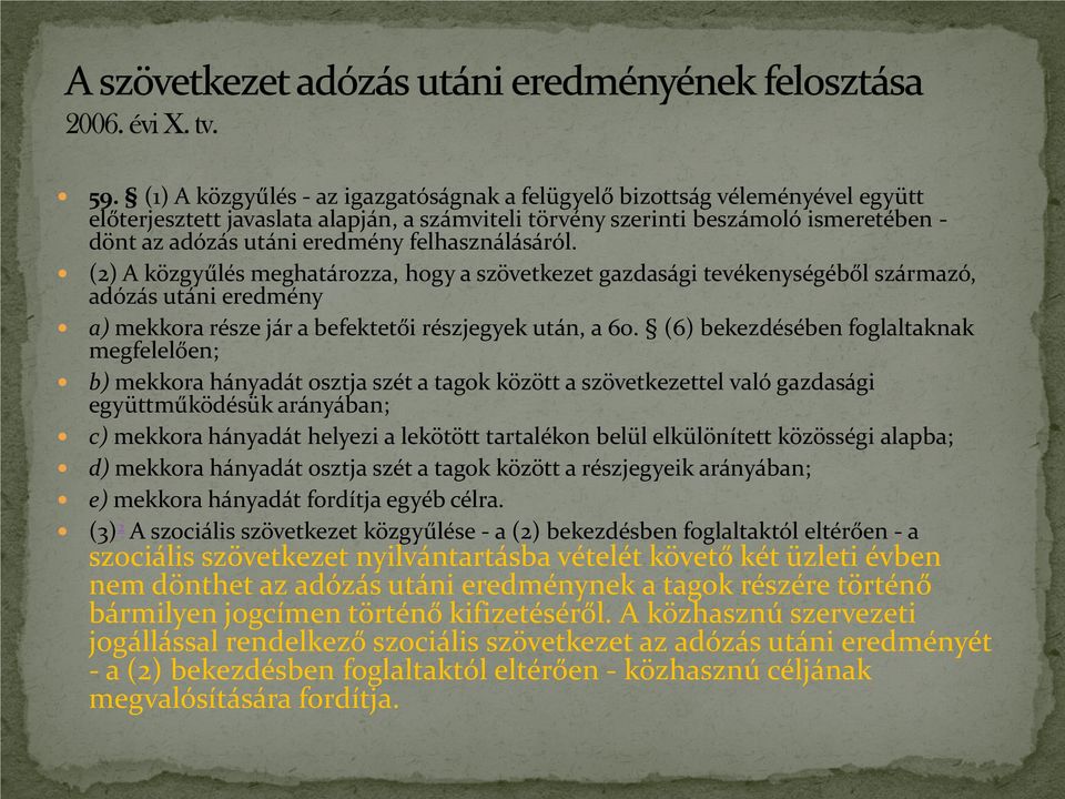 (6) bekezdésében foglaltaknak megfelelően; b) mekkora hányadát osztja szét a tagok között a szövetkezettel való gazdasági együttműködésük arányában; c) mekkora hányadát helyezi a lekötött tartalékon