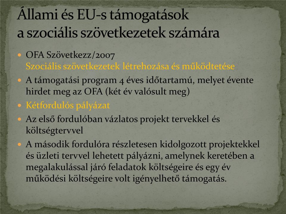 tervekkel és költségtervvel A második fordulóra részletesen kidolgozott projektekkel és üzleti tervvel lehetett