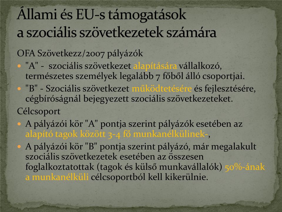 Célcsoport A pályázói kör "A" pontja szerint pályázók esetében az alapító tagok között 3-4 fő munkanélkülinek-, A pályázói kör "B" pontja