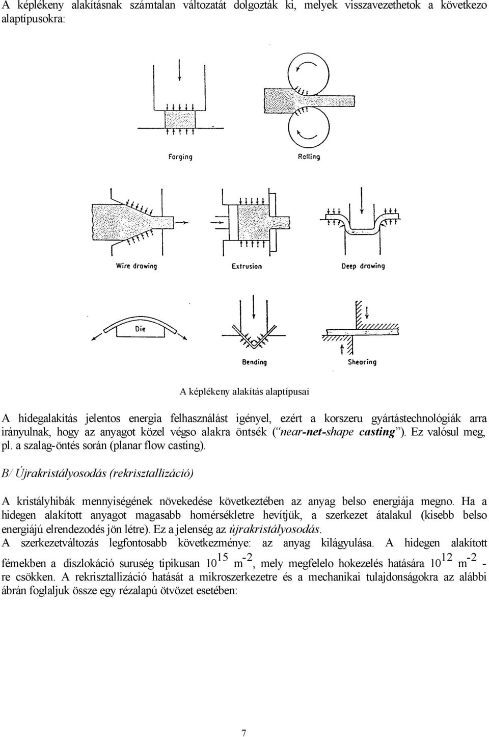 B/ Újrakristályosodás (rekrisztallizáció) A kristályhibák mennyiségének növekedése következtében az anyag belso energiája megno.