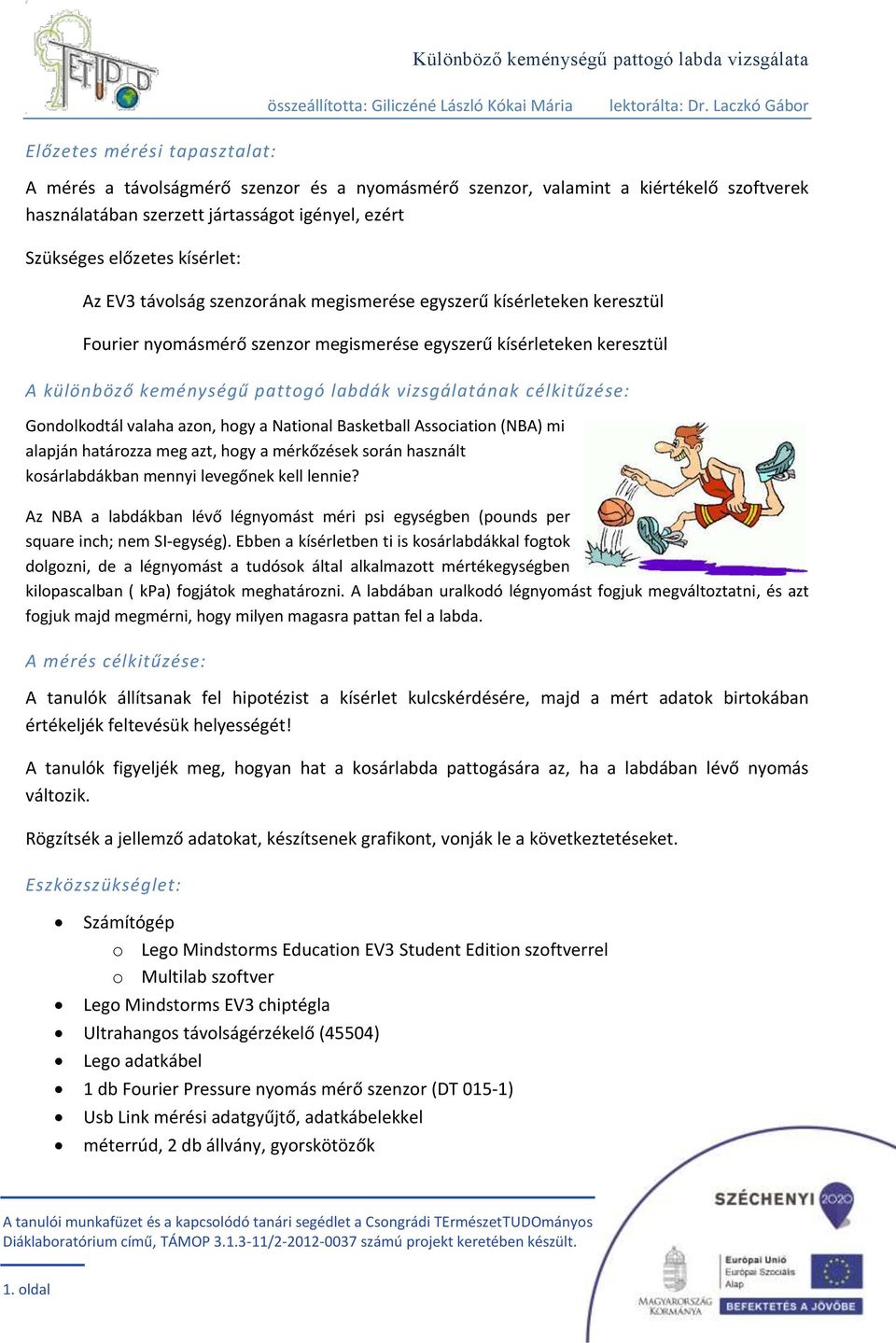 célkitűzése: Gondolkodtál valaha azon, hogy a National Basketball Association (NBA) mi alapján határozza meg azt, hogy a mérkőzések során használt kosárlabdákban mennyi levegőnek kell lennie?