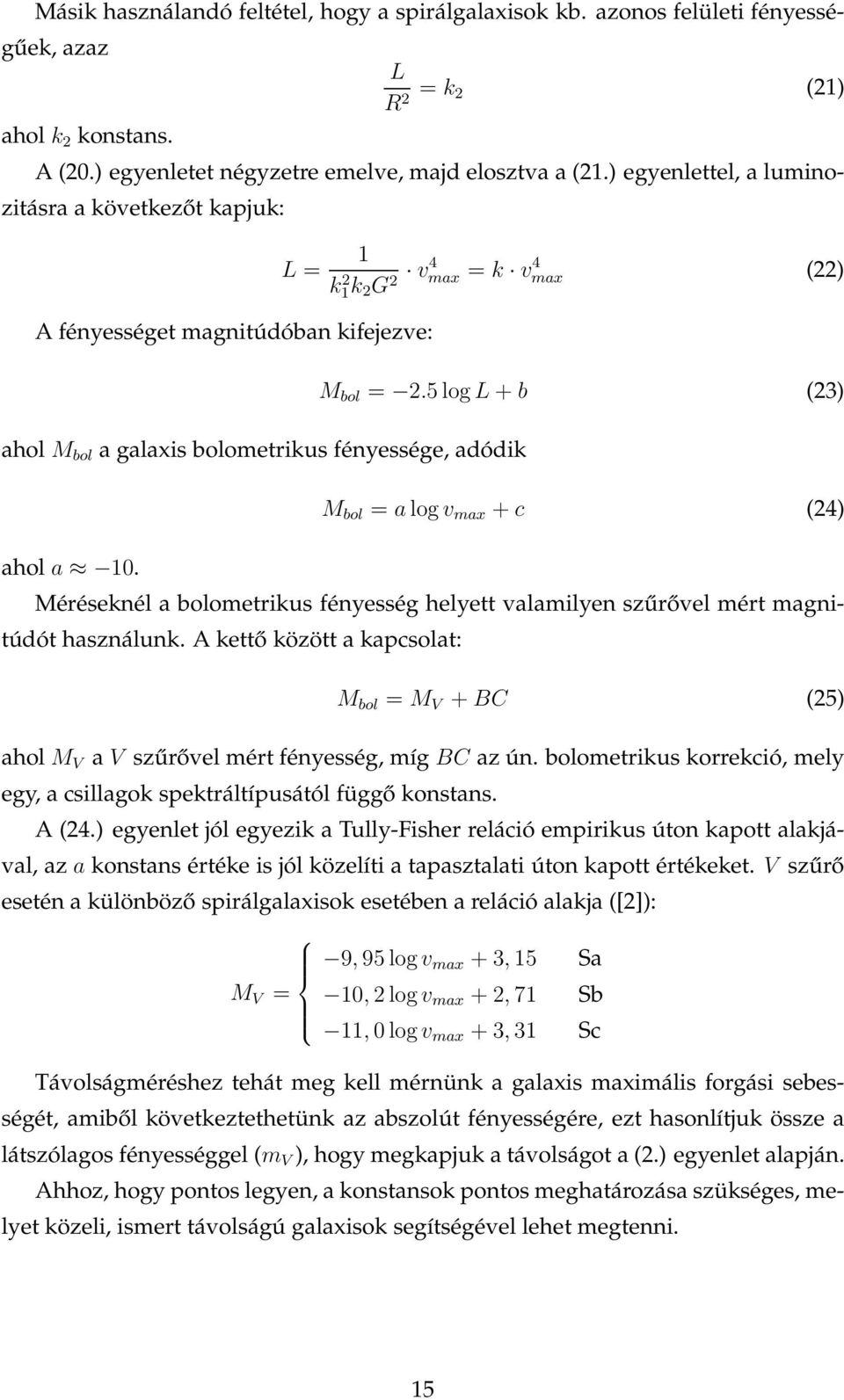 1 k 2 1k 2 G 2 v4 max = k v 4 max (22) M bol = 2.5 log L + b (23) M bol = a log v max + c (24) Méréseknél a bolometrikus fényesség helyett valamilyen szűrővel mért magnitúdót használunk.