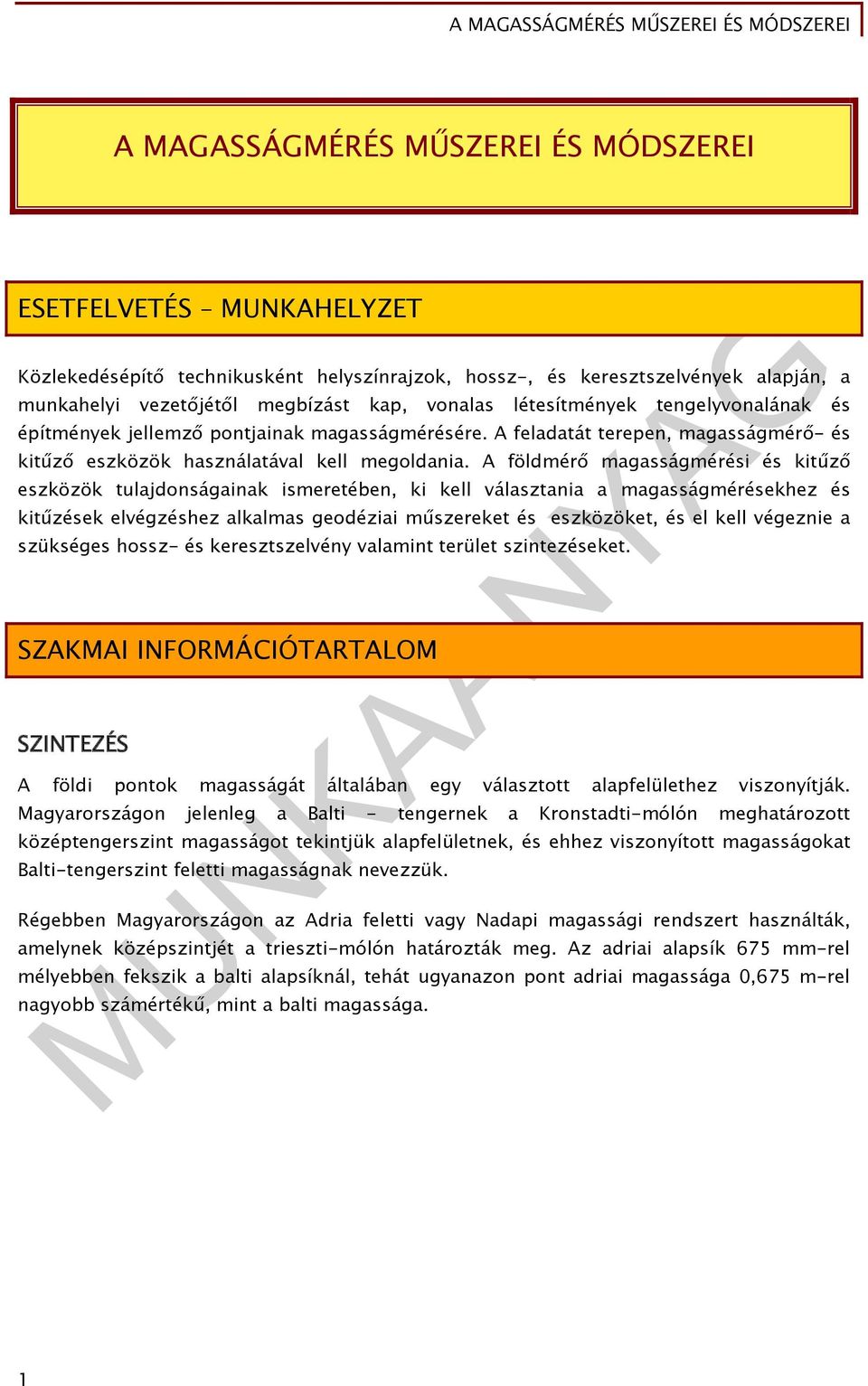 A földmérő magasságmérési és kitűző eszközök tulajdonságainak ismeretében, ki kell választania a magasságmérésekhez és kitűzések elvégzéshez alkalmas geodéziai műszereket és eszközöket, és el kell