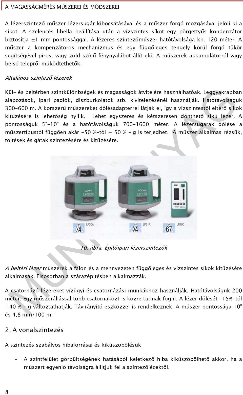 A műszer a kompenzátoros mechanizmus és egy függőleges tengely körül forgó tükör segítségével piros, vagy zöld színű fénynyalábot állít elő.