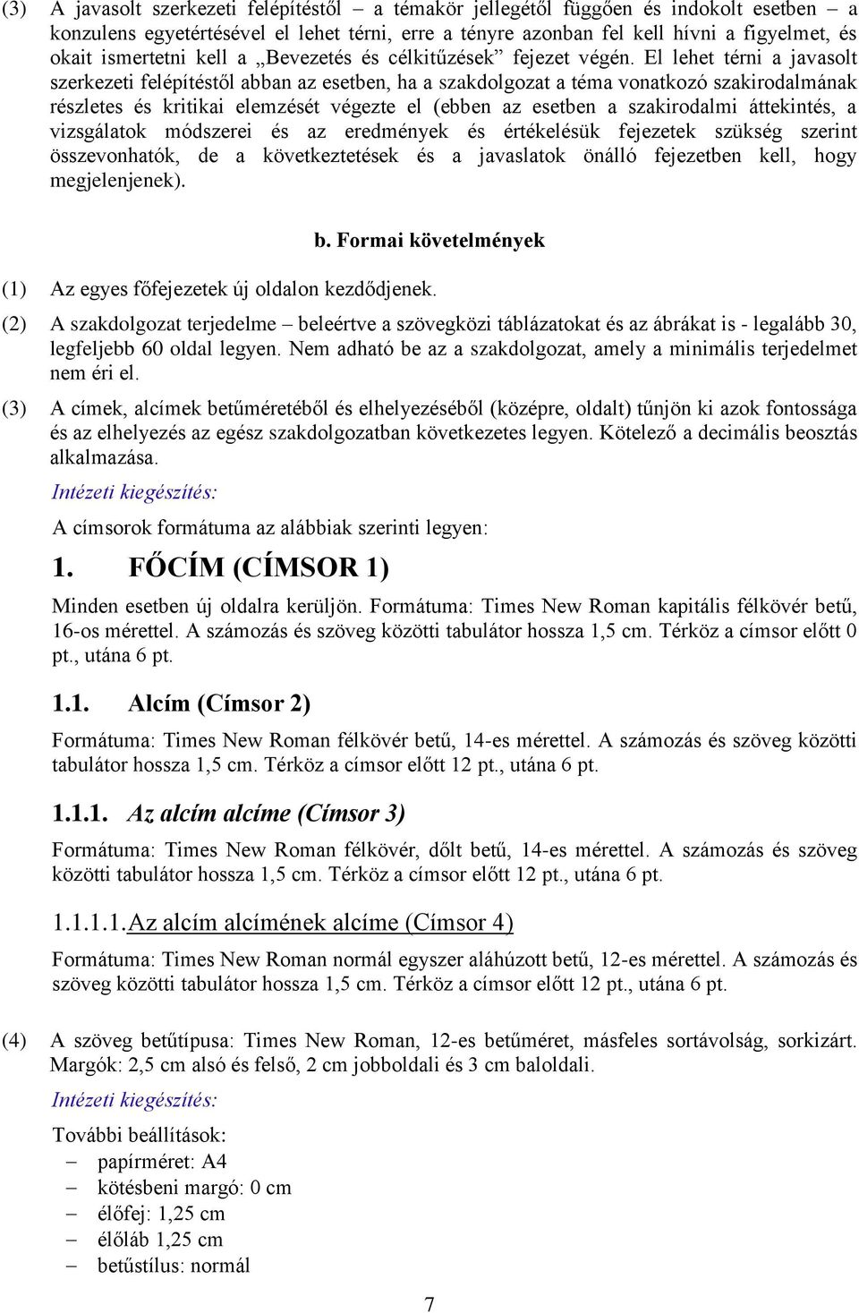 El lehet térni a javasolt szerkezeti felépítéstől abban az esetben, ha a szakdolgozat a téma vonatkozó szakirodalmának részletes és kritikai elemzését végezte el (ebben az esetben a szakirodalmi