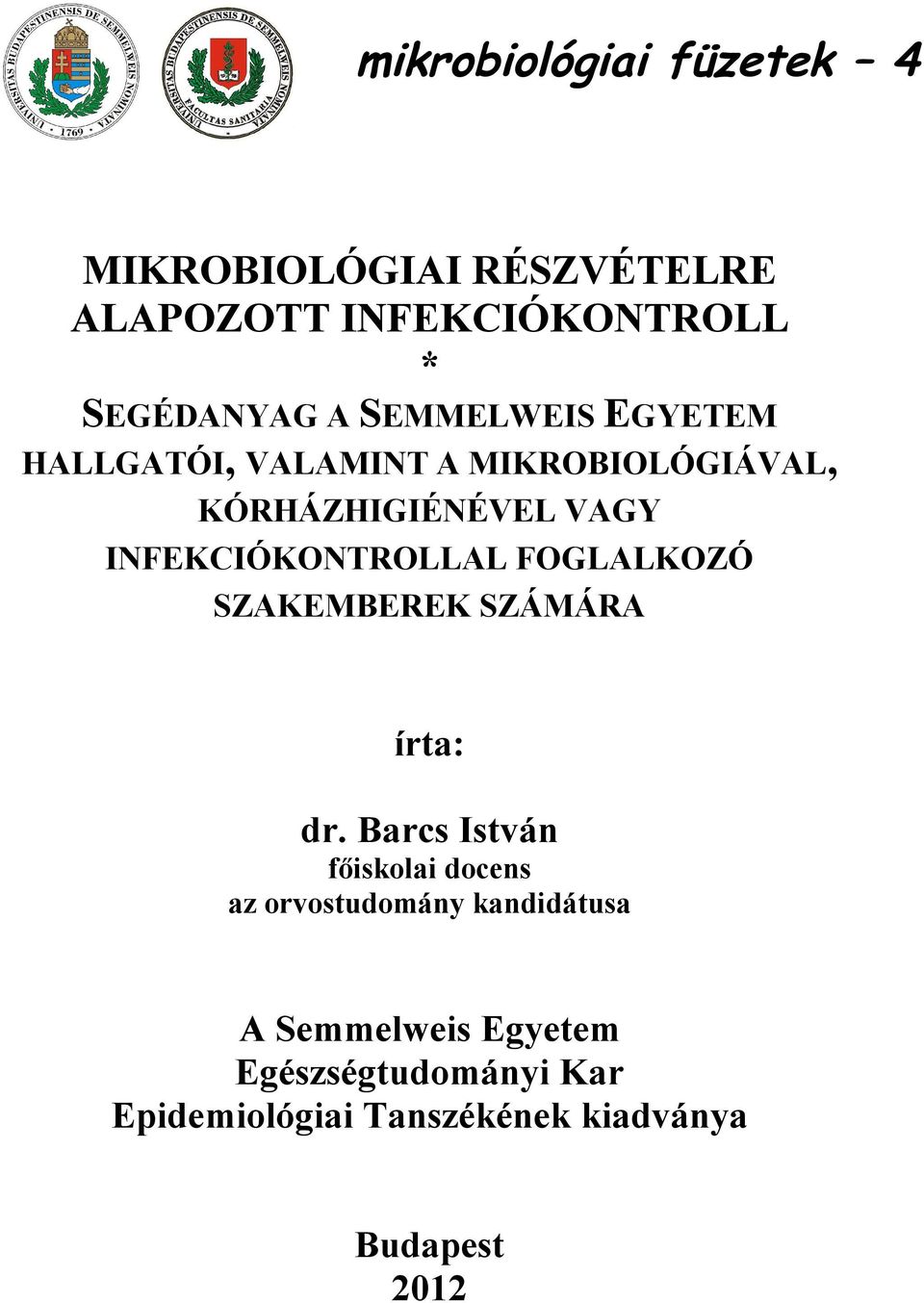 INFEKCIÓKONTROLLAL FOGLALKOZÓ SZAKEMBEREK SZÁMÁRA írta: dr.