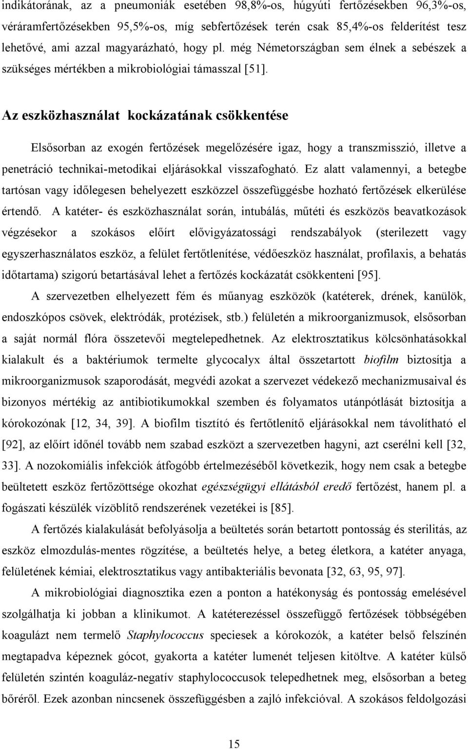 Az eszközhasználat kockázatának csökkentése Elsősorban az exogén fertőzések megelőzésére igaz, hogy a transzmisszió, illetve a penetráció technikai-metodikai eljárásokkal visszafogható.