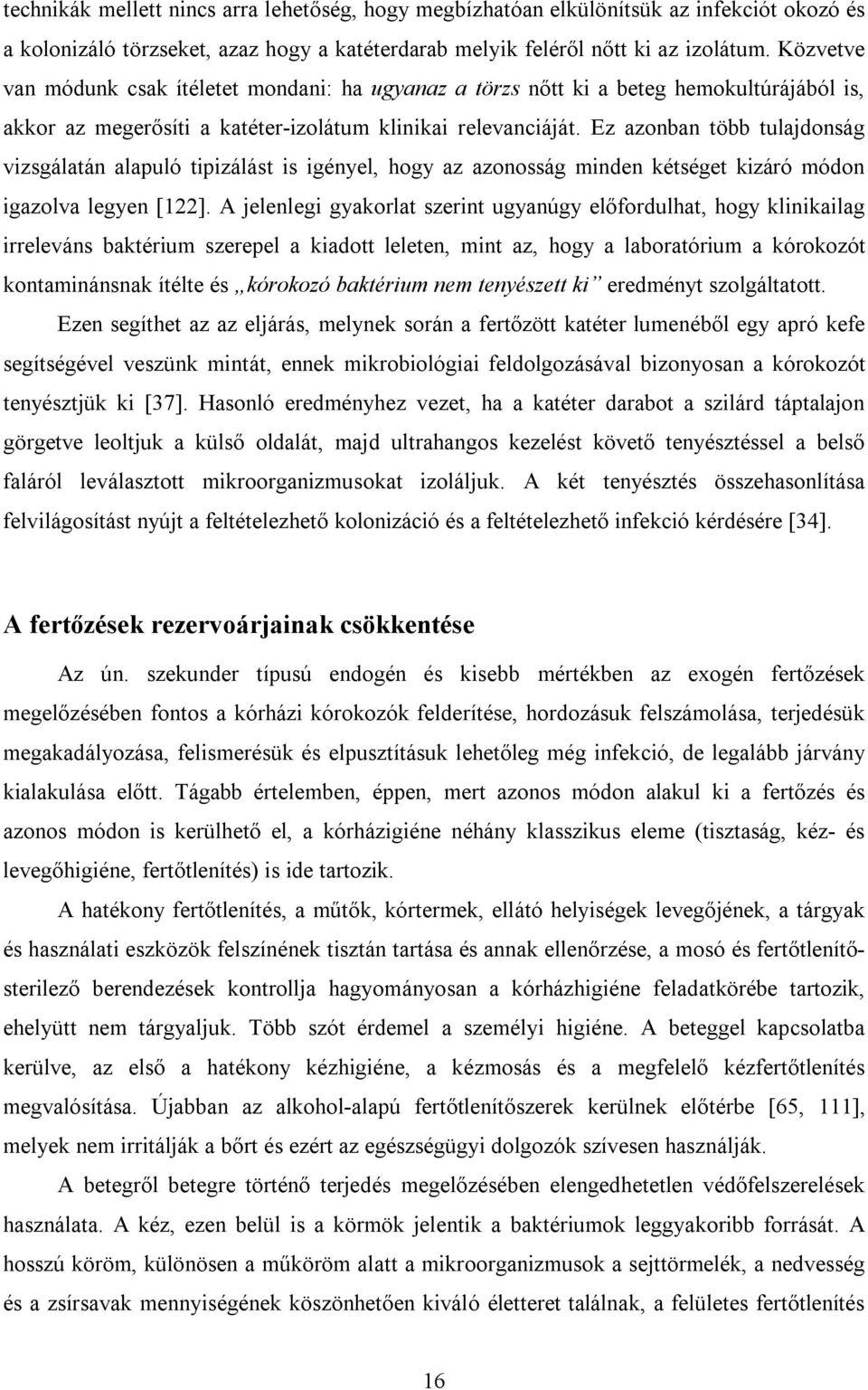 Ez azonban több tulajdonság vizsgálatán alapuló tipizálást is igényel, hogy az azonosság minden kétséget kizáró módon igazolva legyen [122].