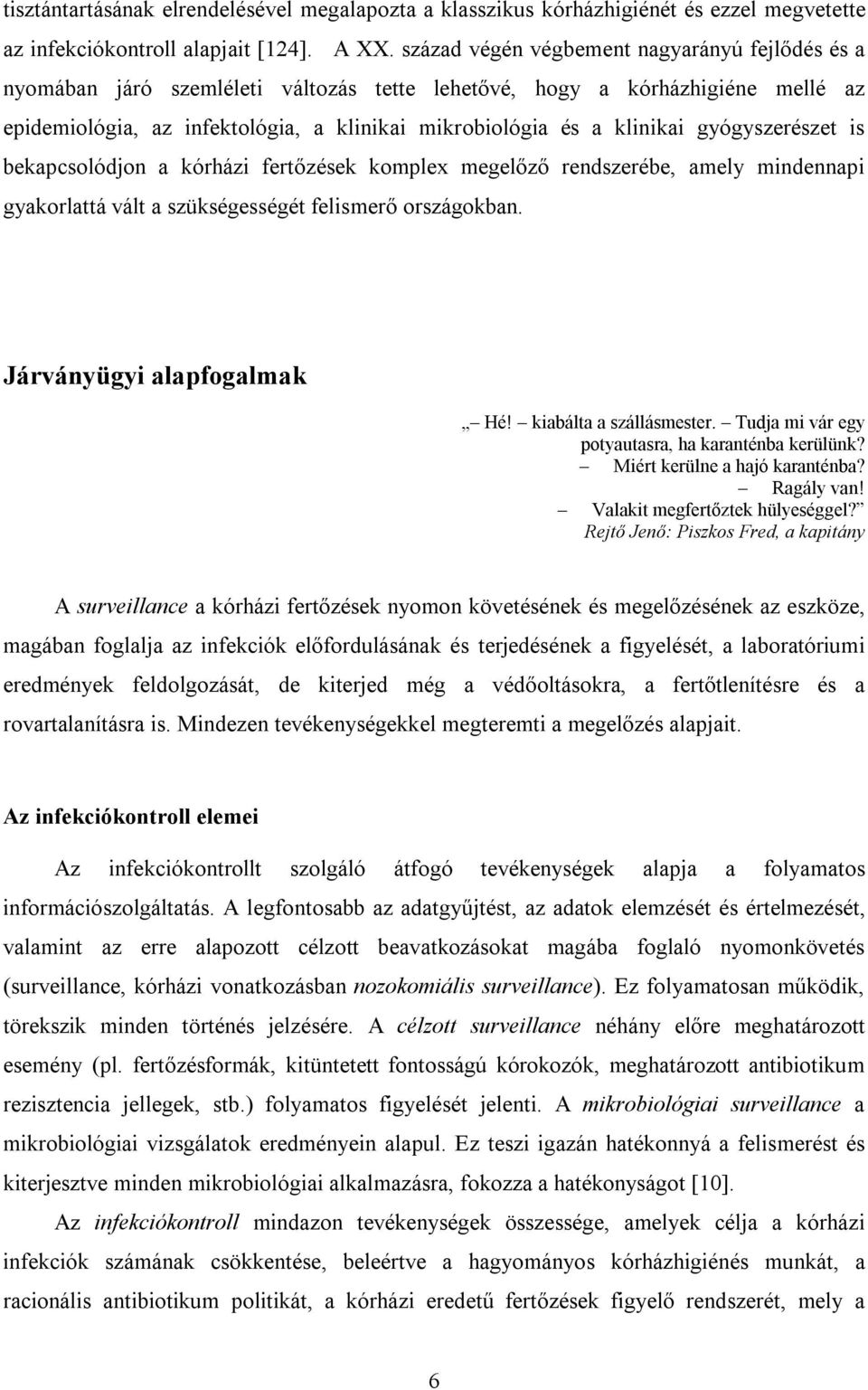 gyógyszerészet is bekapcsolódjon a kórházi fertőzések komplex megelőző rendszerébe, amely mindennapi gyakorlattá vált a szükségességét felismerő országokban. Járványügyi alapfogalmak Hé!