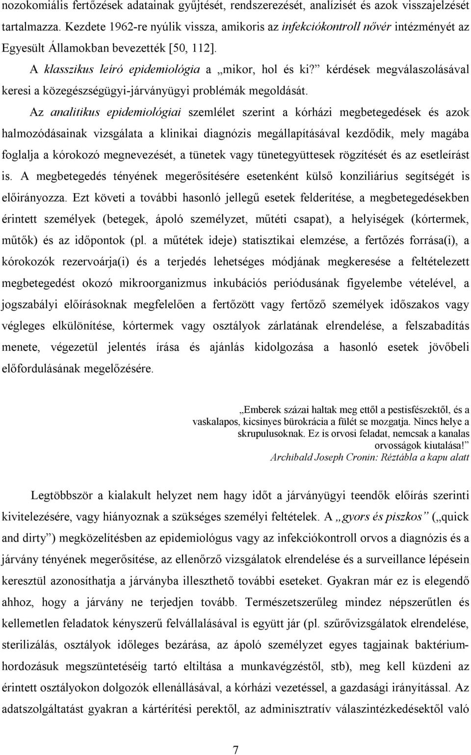 kérdések megválaszolásával keresi a közegészségügyi-járványügyi problémák megoldását.