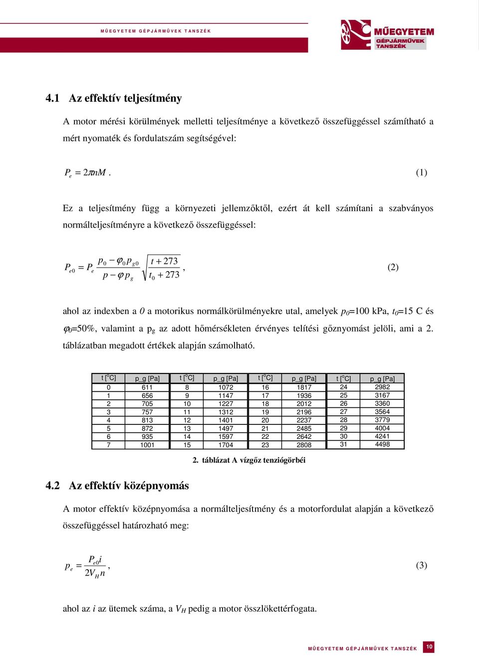 az indexben a 0 a motorikus normálkörülményekre utal, amelyek p 0 =100 kpa, t 0 =15 C és ϕ 0 =50%, valamint a p g az adott hőmérsékleten érvényes telítési gőznyomást jelöli, ami a 2.