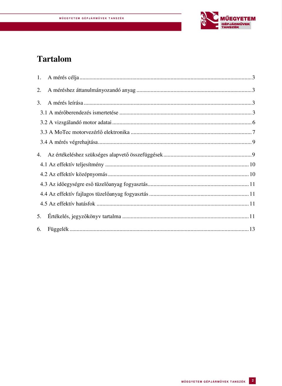 .. 10 4.2 Az effektív középnyomás... 10 4.3 Az időegységre eső tüzelőanyag fogyasztás... 11 4.4 Az effektív fajlagos tüzelőanyag fogyasztás... 11 4.5 Az effektív hatásfok.