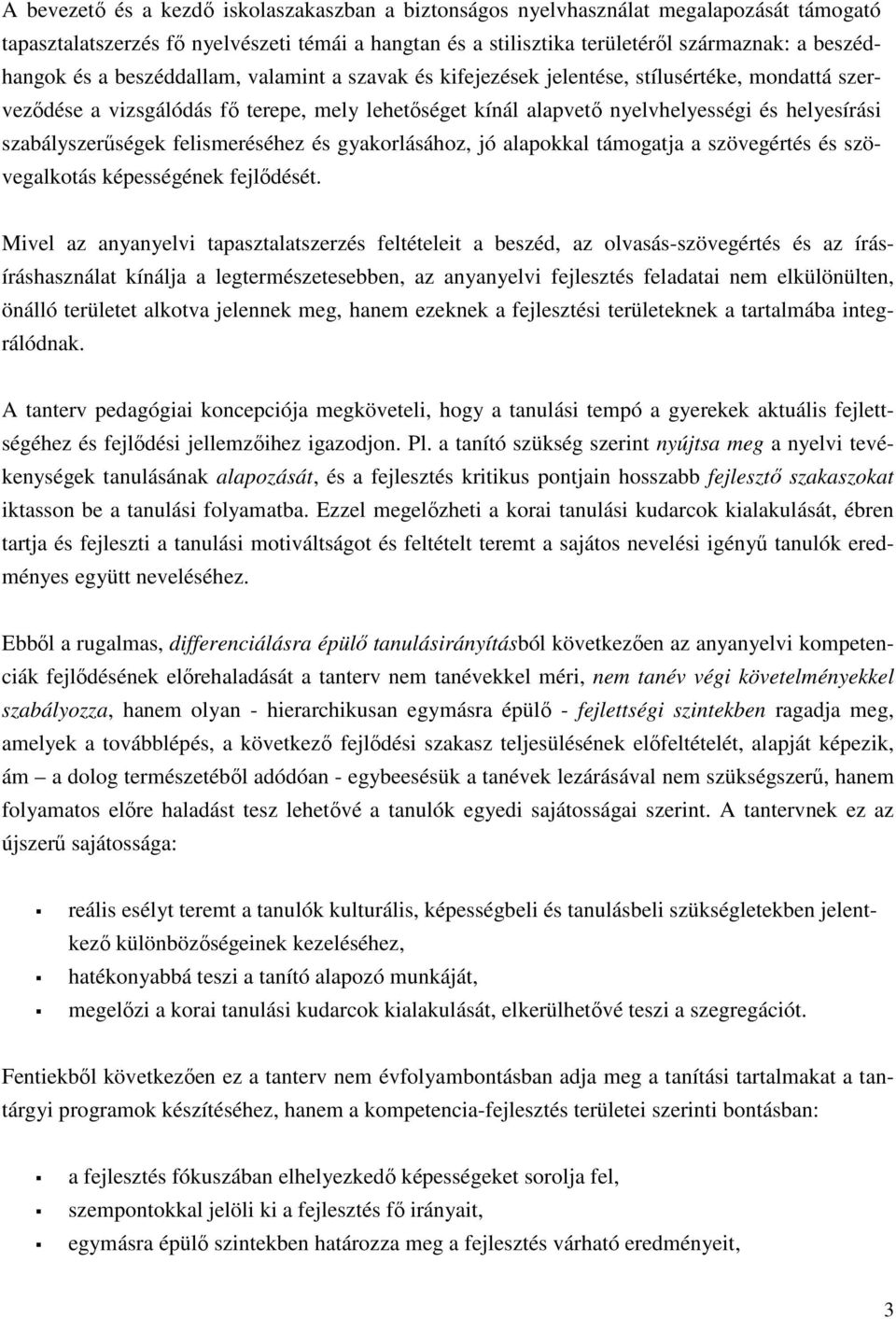 szabályszerűségek felismeréséhez és gyakorlásához, jó alapokkal támogatja a szövegértés és szövegalkotás képességének fejlődését.