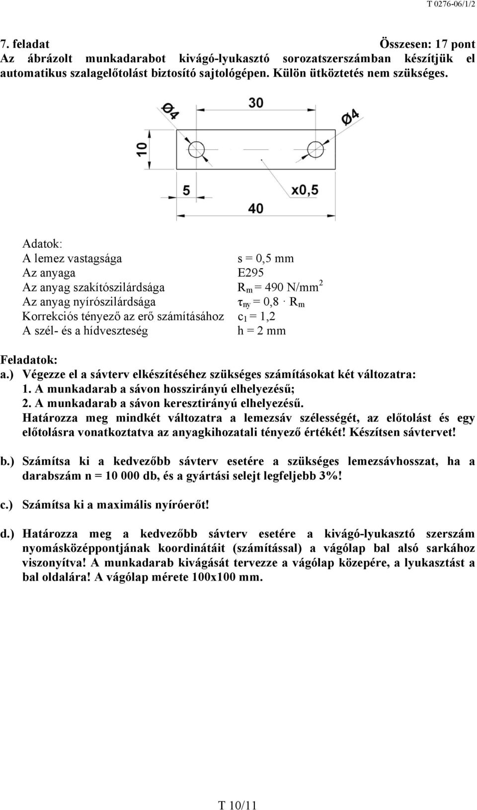 hídveszteség h = 2 mm Feladatok: a.) Végezze el a sávterv elkészítéséhez szükséges számításokat két változatra: 1. A munkadarab a sávon hosszirányú elhelyezésű; 2.