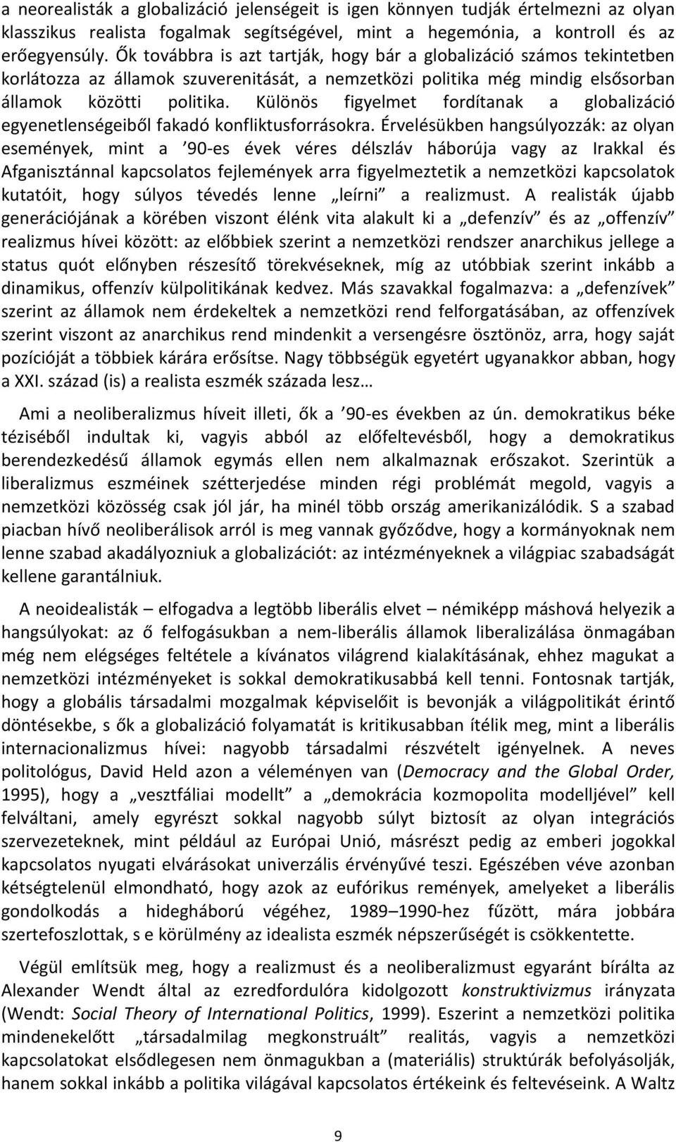 Különös figyelmet fordítanak a globalizáció egyenetlenségeiből fakadó konfliktusforrásokra.