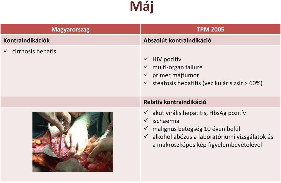 Relatív kontraindikáció akut virális hepatitis, HbsAg pozitív ischaemia malignus betegség