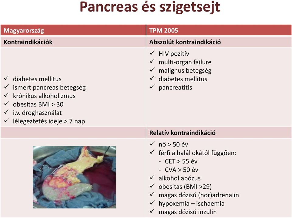 droghasználat lélegeztetés ideje > 7 nap Abszolút kontraindikáció HIV pozitív multi-organ failure malignus betegség