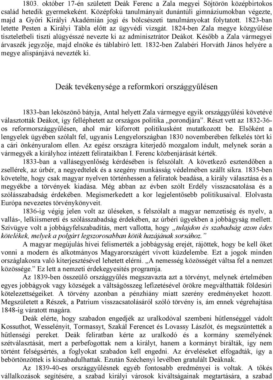 1824-ben Zala megye közgyűlése tiszteletbeli tiszti alügyésszé nevezte ki az adminisztrátor Deákot. Később a Zala vármegyei árvaszék jegyzője, majd elnöke és táblabíró lett.