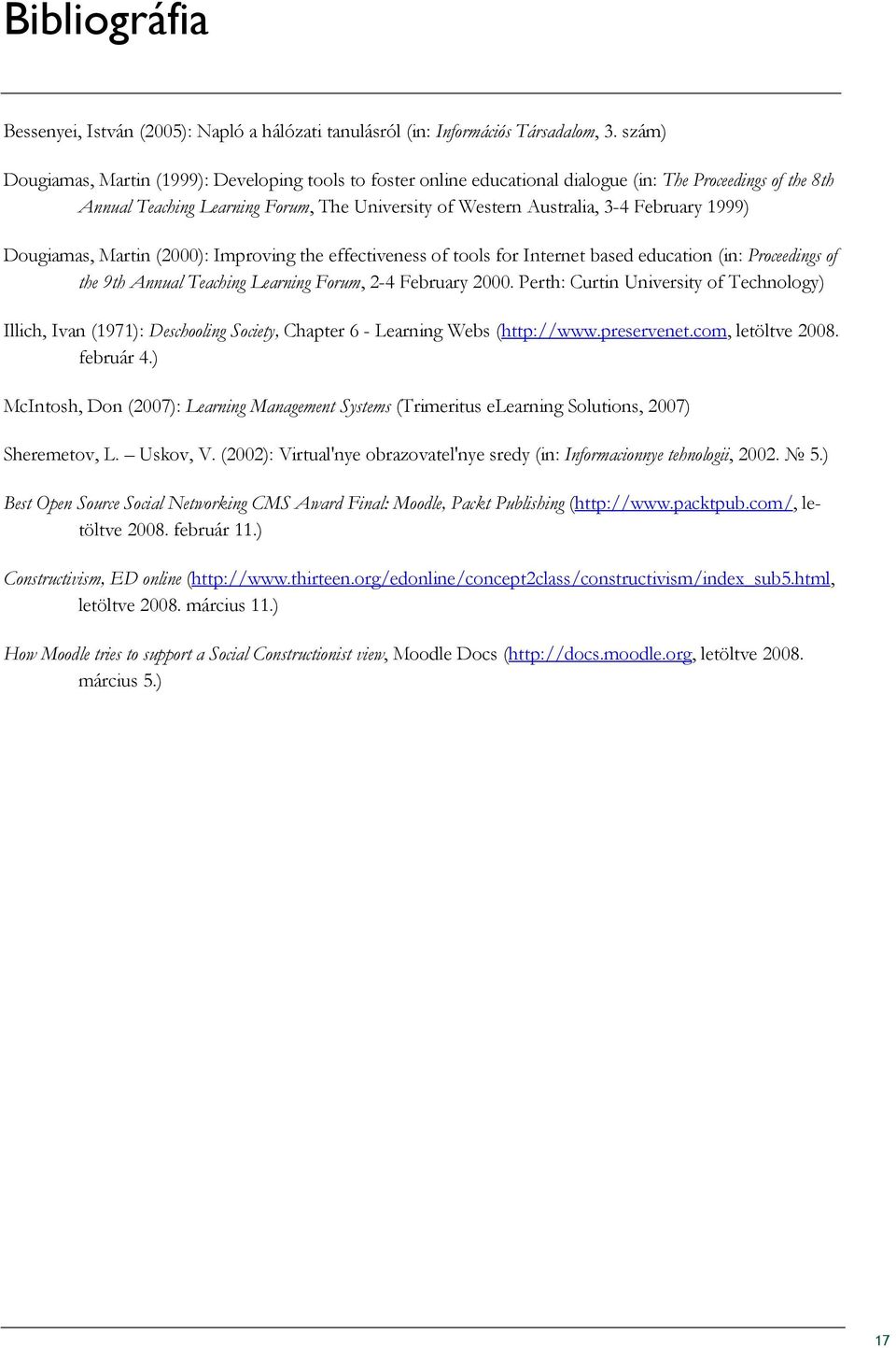 February 1999) Dougiamas, Martin (2000): Improving the effectiveness of tools for Internet based education (in: Proceedings of the 9th Annual Teaching Learning Forum, 2-4 February 2000.