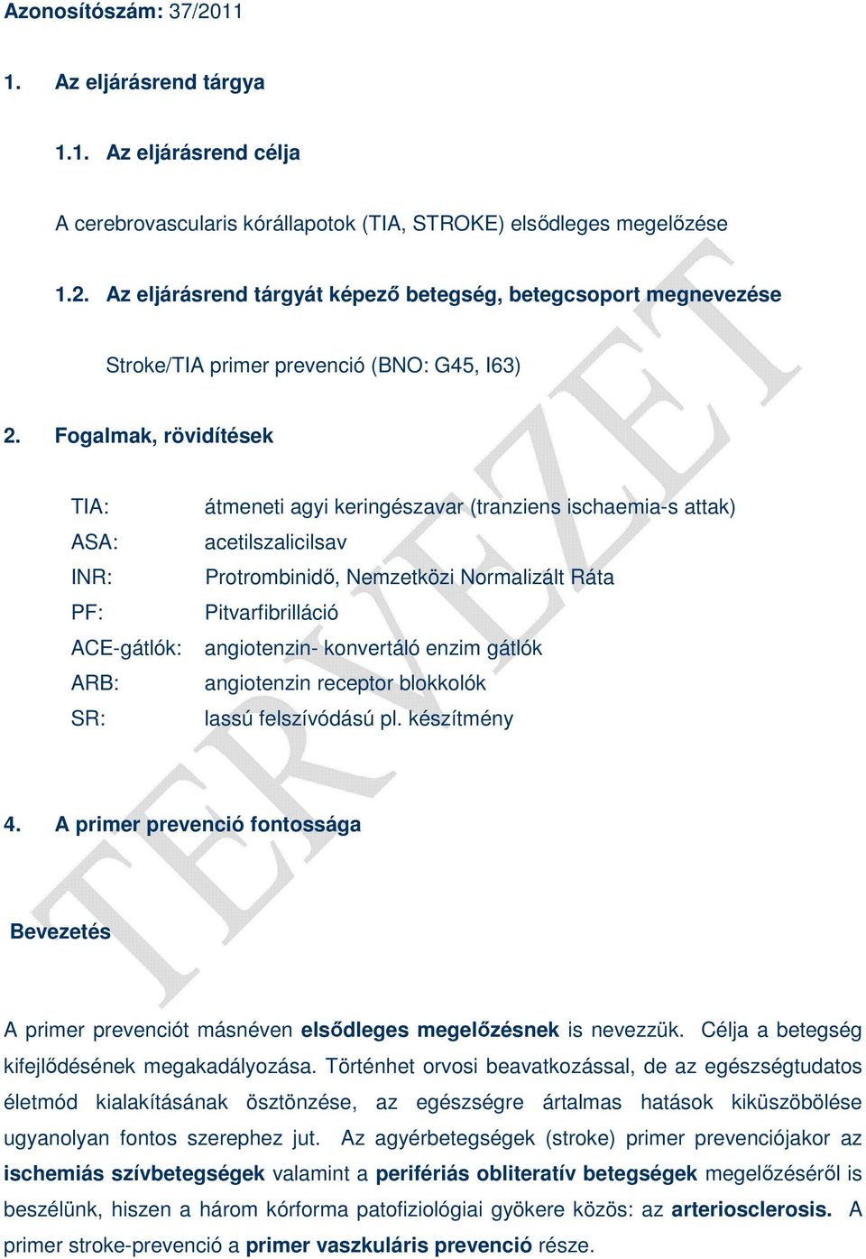 angiotenzin- konvertáló enzim gátlók ARB: angiotenzin receptor blokkolók SR: lassú felszívódású pl. készítmény 4.