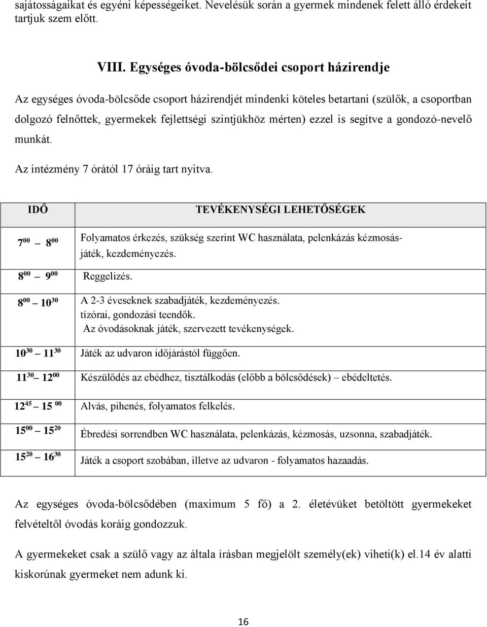 mérten) ezzel is segítve a gondozó-nevelő munkát. Az intézmény 7 órától 17 óráig tart nyitva.