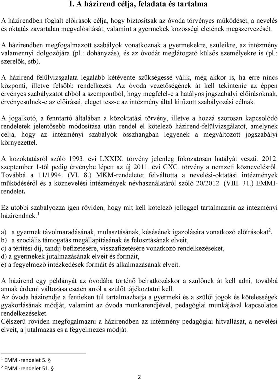 : dohányzás), és az óvodát meglátogató külsős személyekre is (pl.: szerelők, stb).