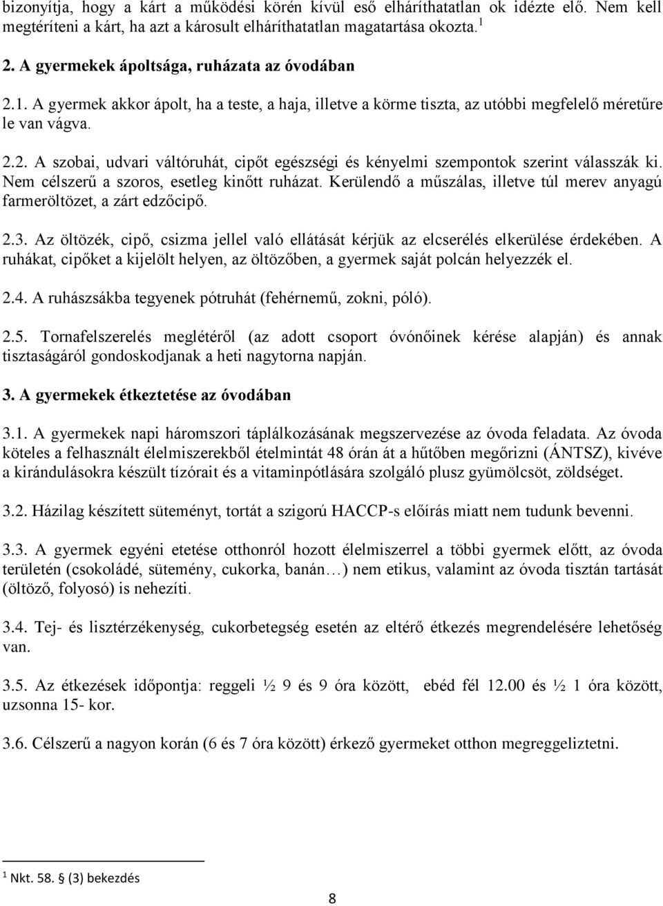 Nem célszerű a szoros, esetleg kinőtt ruházat. Kerülendő a műszálas, illetve túl merev anyagú farmeröltözet, a zárt edzőcipő. 2.3.