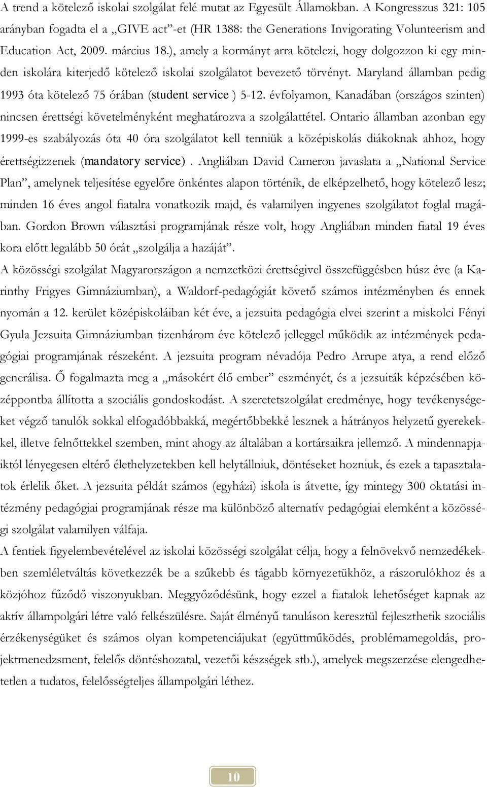 ), amely a kormányt arra kötelezi, hogy dolgozzon ki egy minden iskolára kiterjedő kötelező iskolai szolgálatot bevezető törvényt.