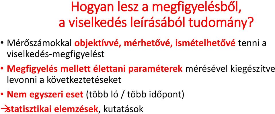 viselkedés-megfigyelést Megfigyelés mellett élettani paraméterek mérésével