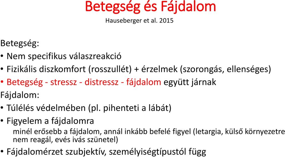 ellenséges) Betegség - stressz - distressz - fájdalom együtt járnak Fájdalom: Túlélés védelmében (pl.