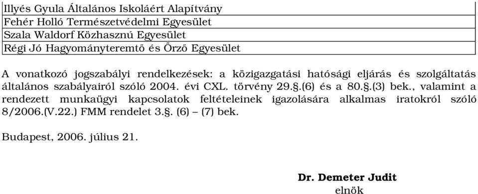 általános szabályairól szóló 2004. évi CXL. törvény 29..(6) és a 80..(3) bek.