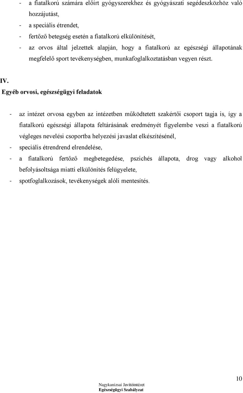 Egyéb orvosi, egészségügyi feladatok - az intézet orvosa egyben az intézetben működtetett szakértői csoport tagja is, így a fiatalkorú egészségi állapota feltárásának eredményét figyelembe veszi a