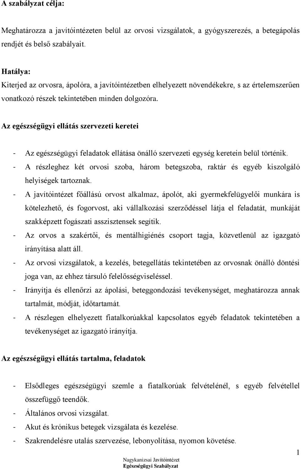 Az egészségügyi ellátás szervezeti keretei - Az egészségügyi feladatok ellátása önálló szervezeti egység keretein belül történik.